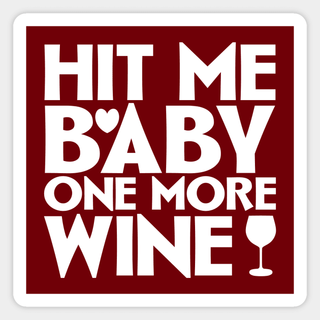 Hit me baby one more wine Magnet by colorsplash